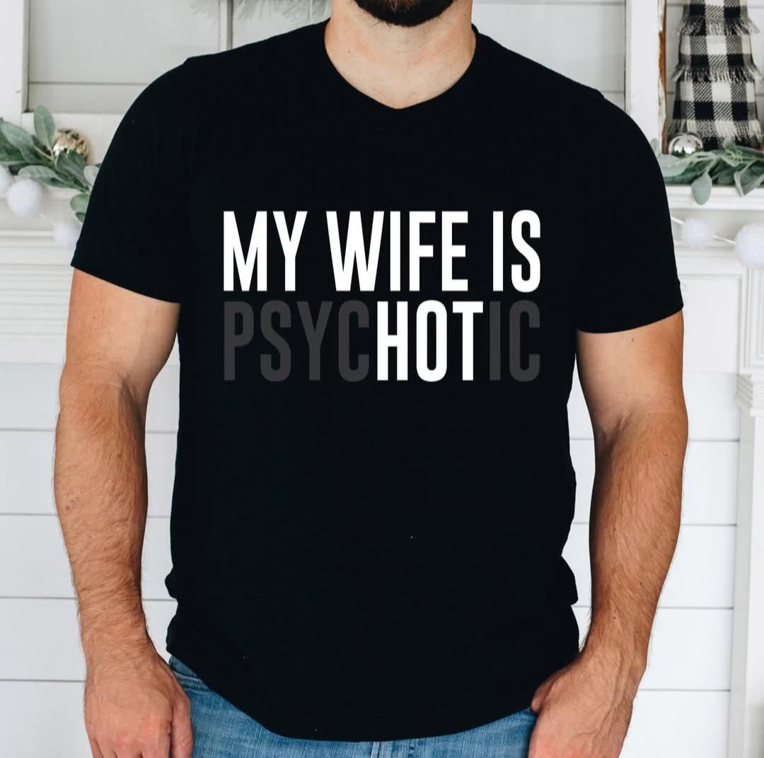 My Wife is Psychotic Tees